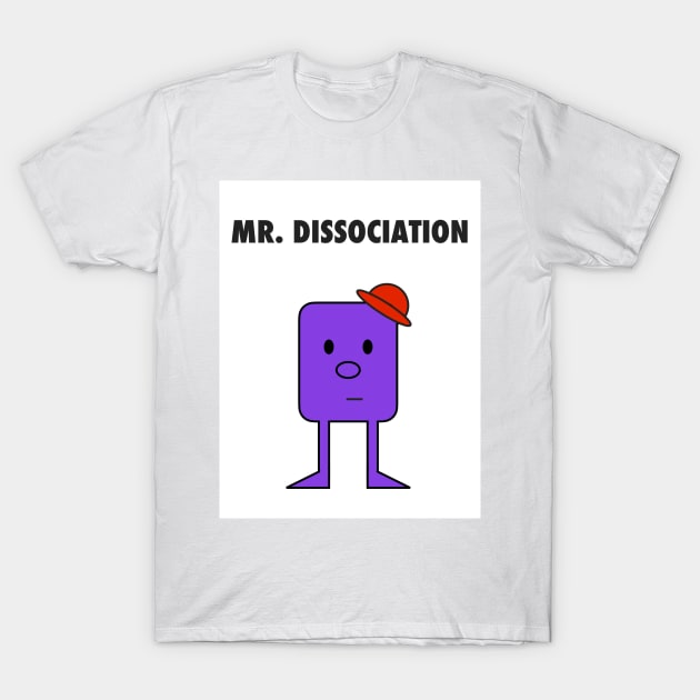 Mr. Dissociation T-Shirt by eerankin